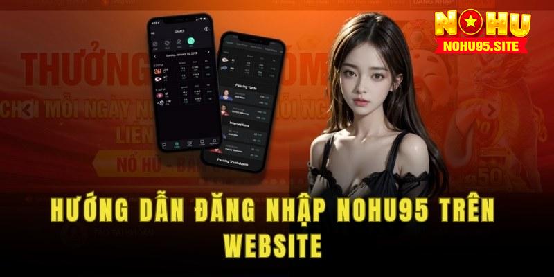 Hướng dẫn đăng nhập Nohu95 trên Website