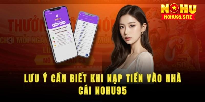 Lưu ý cần biết khi nạp tiền nohu95