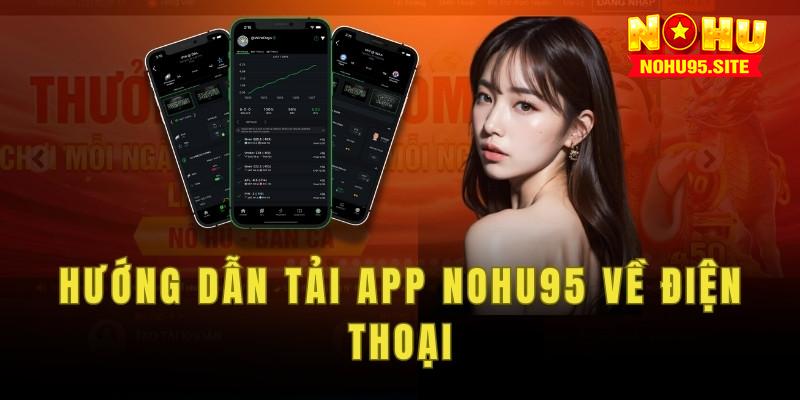 Hướng dẫn tải app Nohu95 về điện thoại