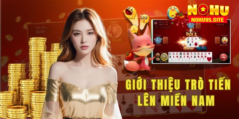 Tiến lên miền Nam là trò chơi đánh bài được nhiều bet thủ yêu thích tại Nohu95