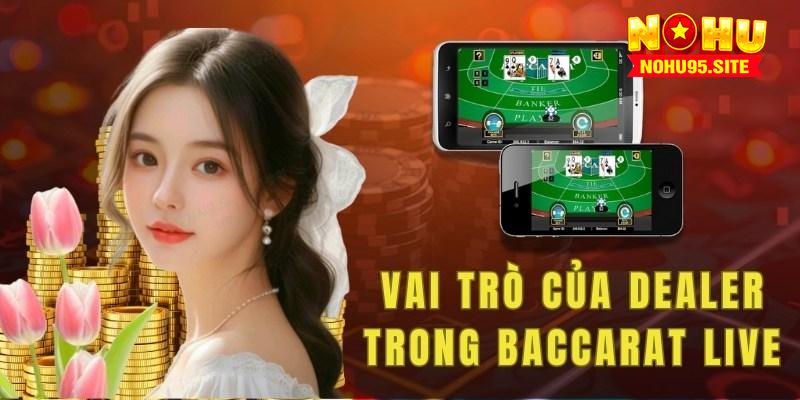 Vai trò của Dealer trong Baccarat Live