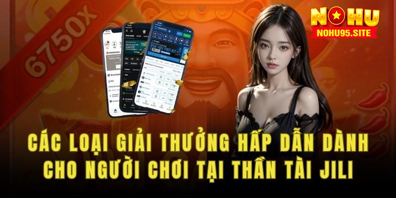 Các loại giải thưởng hấp dẫn dành cho người chơi tại thần tài Jili