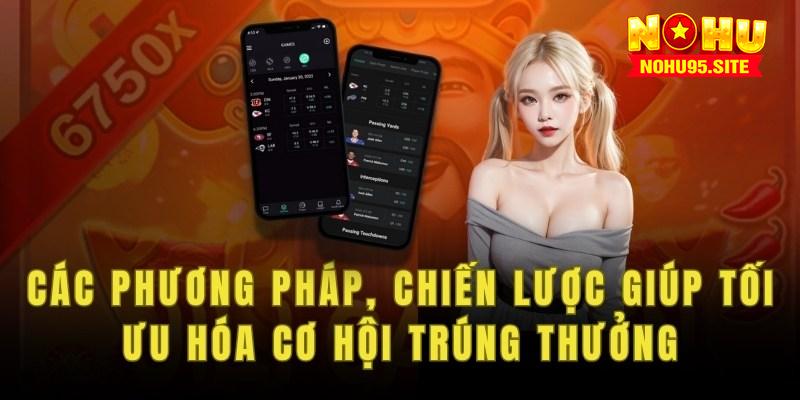 Các phương pháp, chiến lược giúp tối ưu hóa cơ hội trúng thưởng