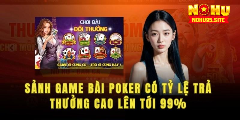 Sảnh game bài Poker có tỷ lệ trả thưởng cao lên tới 99%