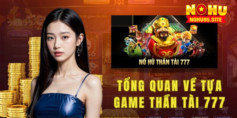 Tìm hiểu tổng quan về tựa game thần tài 777