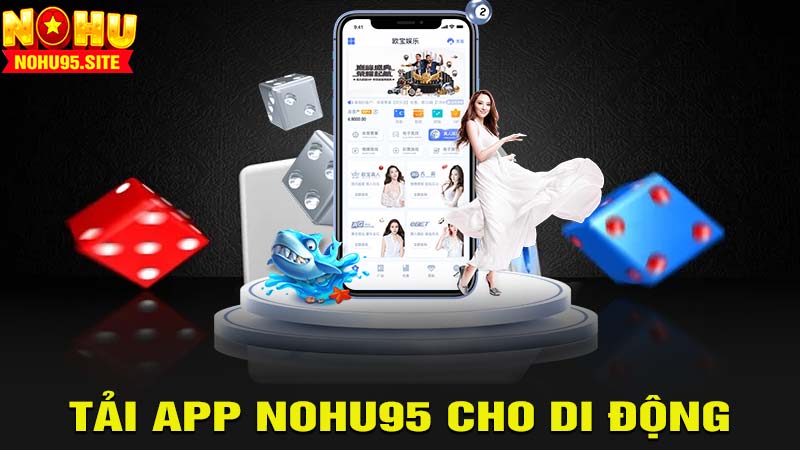 Tải app Nohu95 cho di động chi tiết nhất